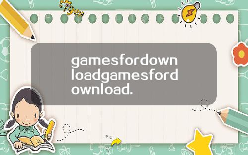 gamesfordownloadgamesfordownload.